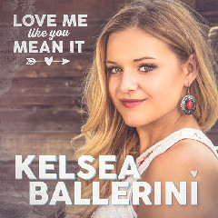 Kelsea Ballerini - Love Me Like You Mean It Mp3